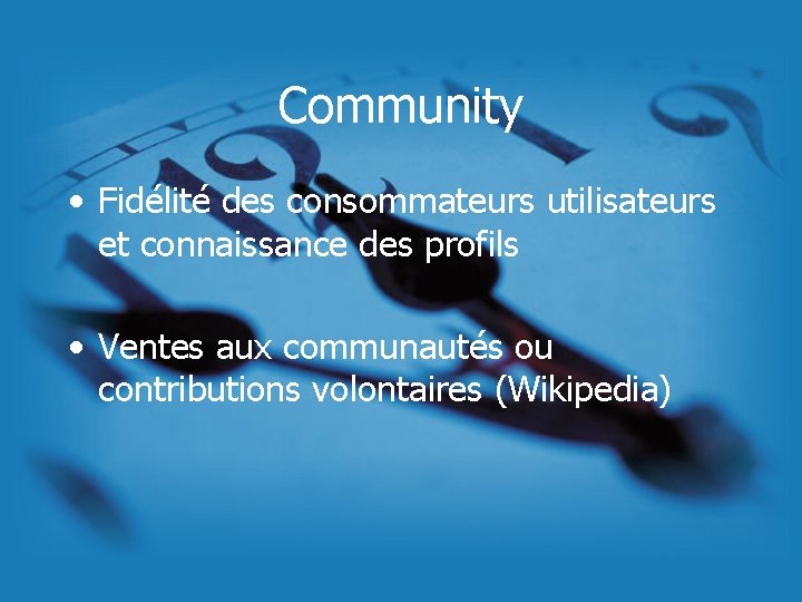 Community • Fidélité des consommateurs utilisateurs et connaissance des profils • Ventes aux communautés Community • Fidélité des consommateurs utilisateurs et connaissance des profils • Ventes aux communautés