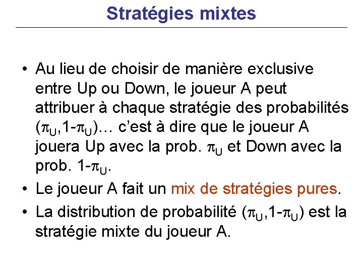 Stratégies mixtes • Au lieu de choisir de manière exclusive entre Up ou Down,