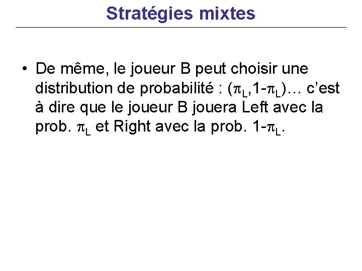 Stratégies mixtes • De même, le joueur B peut choisir une distribution de probabilité