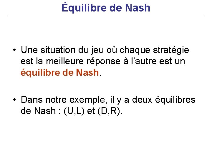 Équilibre de Nash • Une situation du jeu où chaque stratégie est la meilleure