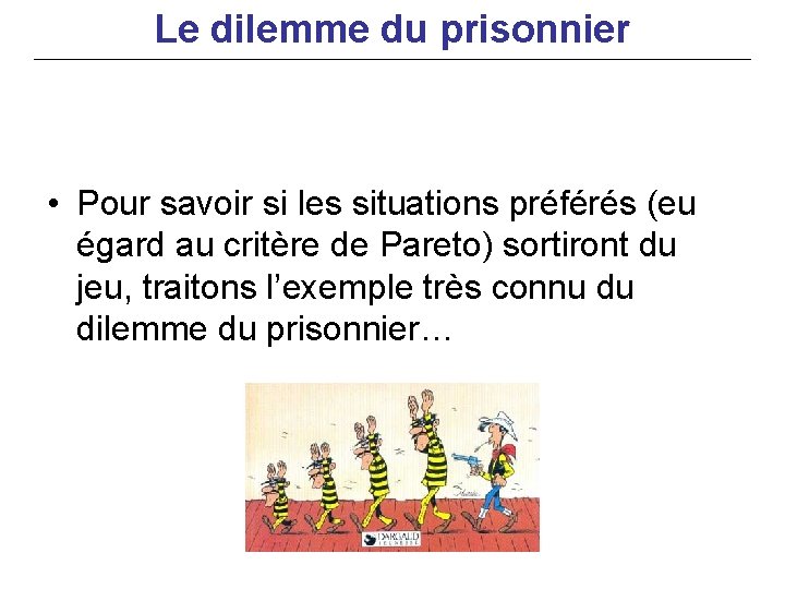 Le dilemme du prisonnier • Pour savoir si les situations préférés (eu égard au