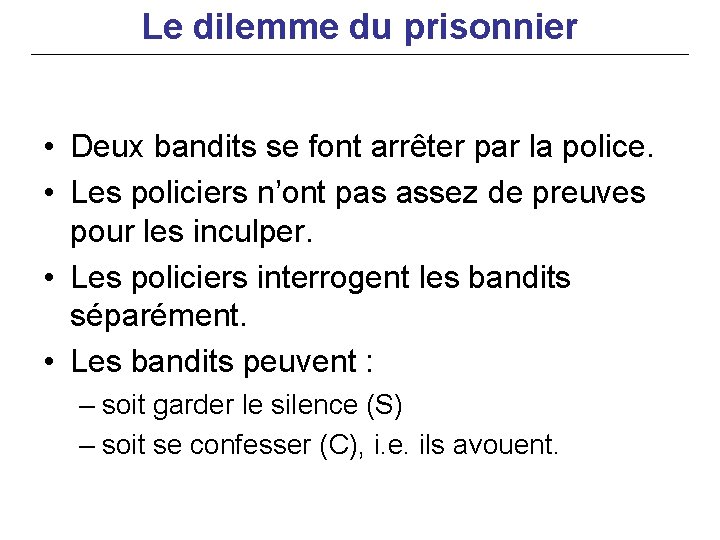 Le dilemme du prisonnier • Deux bandits se font arrêter par la police. •