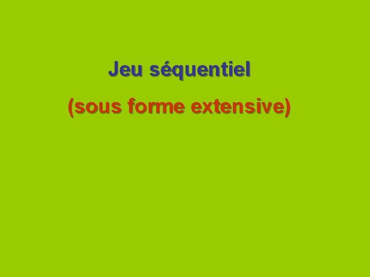 Jeu séquentiel (sous forme extensive) 