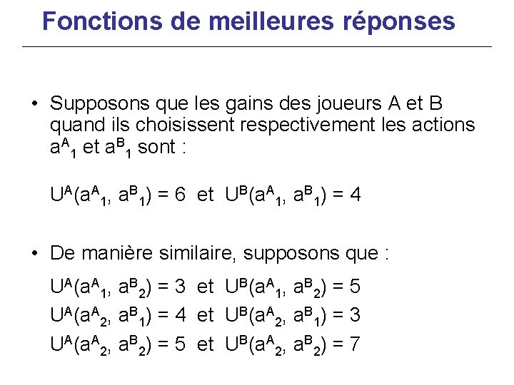 Fonctions de meilleures réponses • Supposons que les gains des joueurs A et B