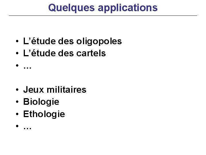 Quelques applications • L’étude des oligopoles • L’étude des cartels • … • •