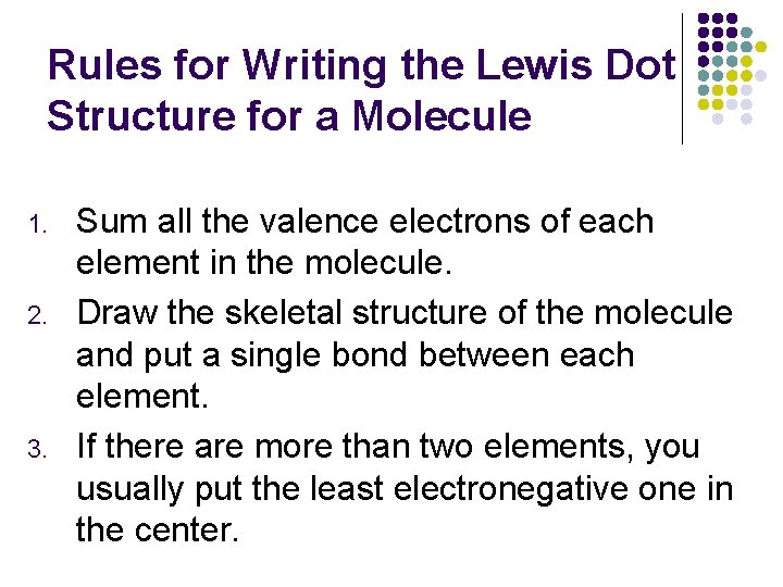 Rules for Writing the Lewis Dot Structure for a Molecule 1. 2. 3. Sum