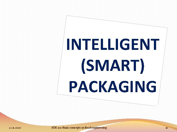 INTELLIGENT (SMART) PACKAGING 22. 11. 2020 FDE 101 -Basic concepts in food engineering 10