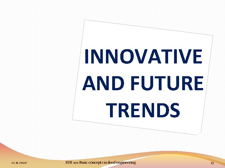 INNOVATIVE AND FUTURE TRENDS 22. 11. 2020 FDE 101 -Basic concepts in food engineering