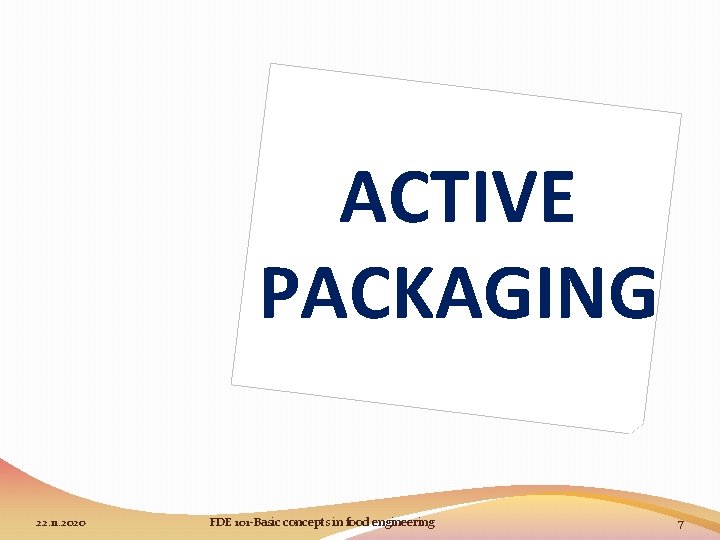 ACTIVE PACKAGING 22. 11. 2020 FDE 101 -Basic concepts in food engineering 7 