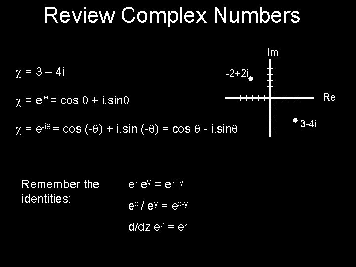 Review Complex Numbers Im c = 3 – 4 i -2+2 i Re c