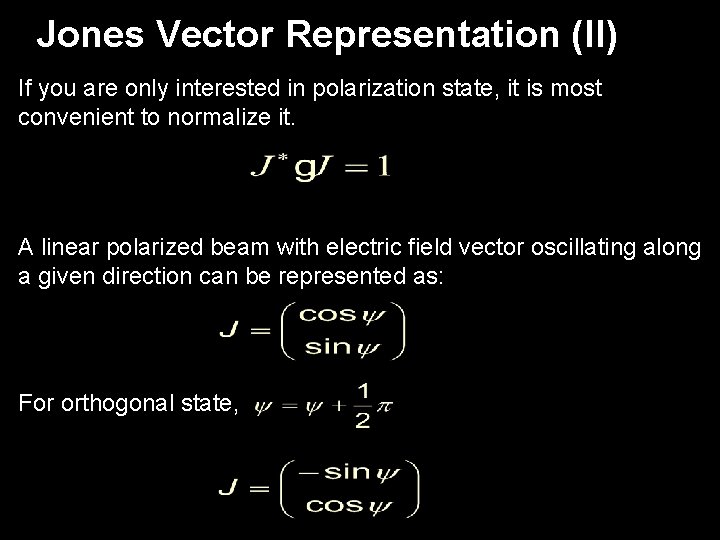 Jones Vector Representation (II) If you are only interested in polarization state, it is
