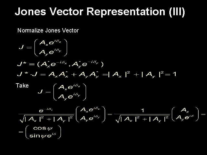 Jones Vector Representation (III) Normalize Jones Vector Take 