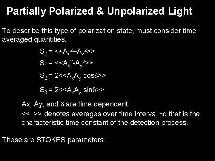 Partially Polarized & Unpolarized Light To describe this type of polarization state, must consider