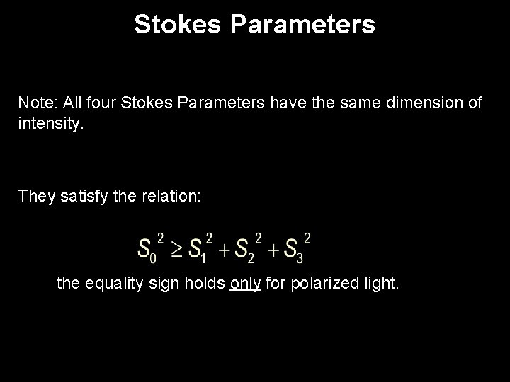 Stokes Parameters Note: All four Stokes Parameters have the same dimension of intensity. They