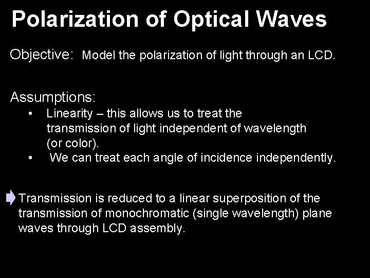 Polarization of Optical Waves Objective: Model the polarization of light through an LCD. Assumptions: