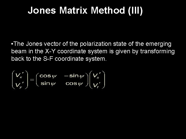Jones Matrix Method (III) • The Jones vector of the polarization state of the