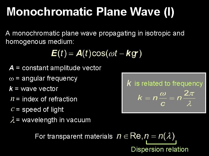 Monochromatic Plane Wave (I) A monochromatic plane wave propagating in isotropic and homogenous medium: