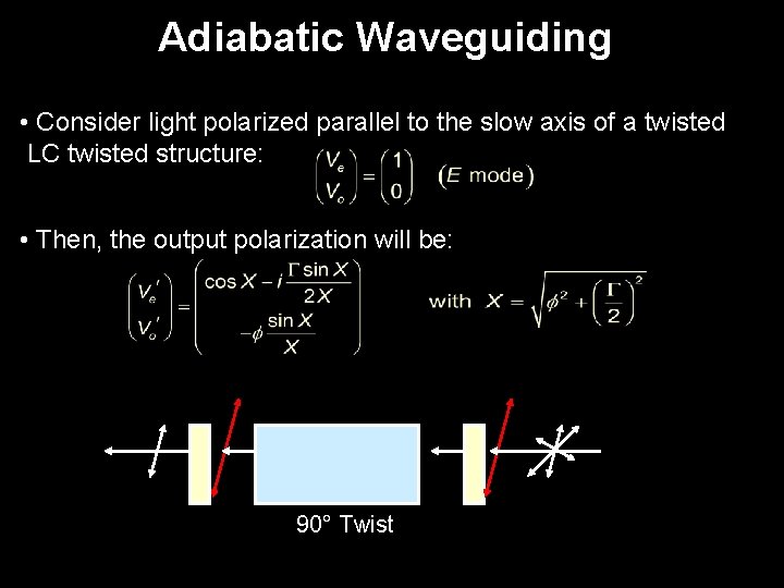 Adiabatic Waveguiding • Consider light polarized parallel to the slow axis of a twisted