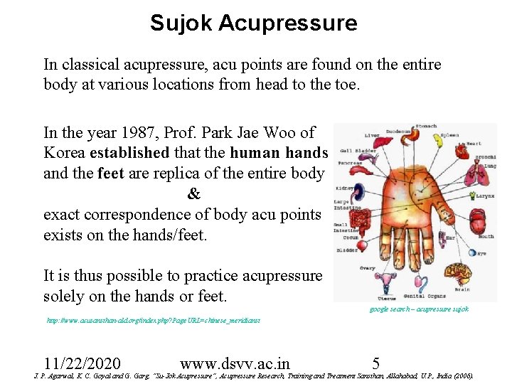 Sujok Acupressure In classical acupressure, acu points are found on the entire body at