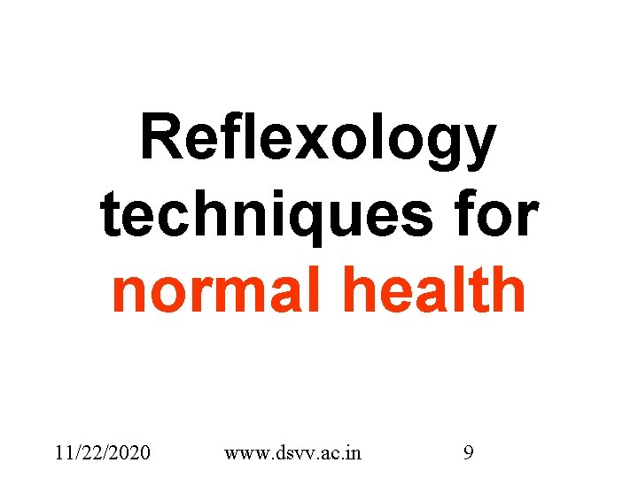 Reflexology techniques for normal health 11/22/2020 www. dsvv. ac. in 9 