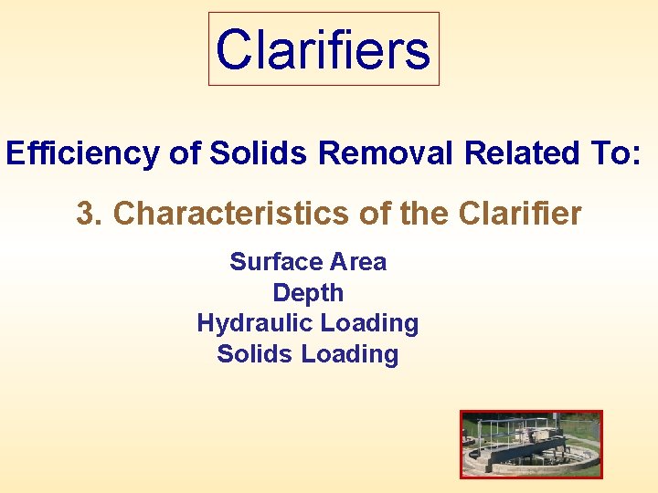 Clarifiers Efficiency of Solids Removal Related To: 3. Characteristics of the Clarifier Surface Area