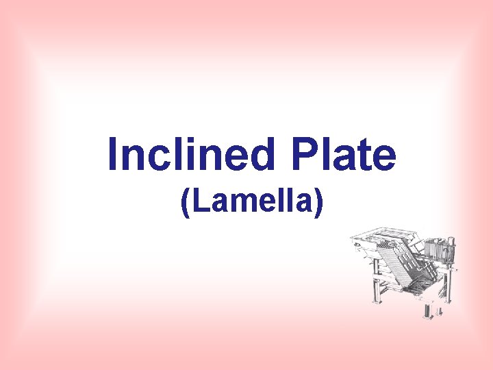 Inclined Plate (Lamella) 