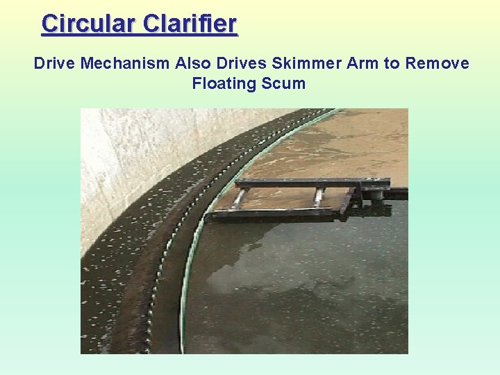 Circular Clarifier Drive Mechanism Also Drives Skimmer Arm to Remove Floating Scum 