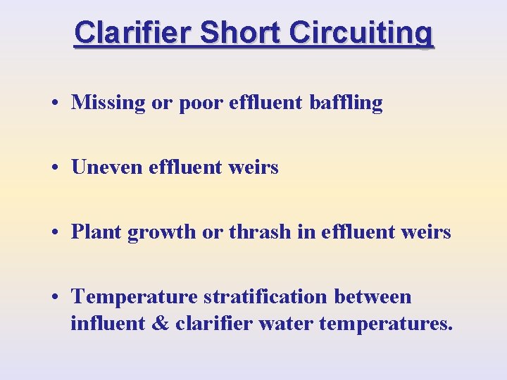 Clarifier Short Circuiting • Missing or poor effluent baffling • Uneven effluent weirs •