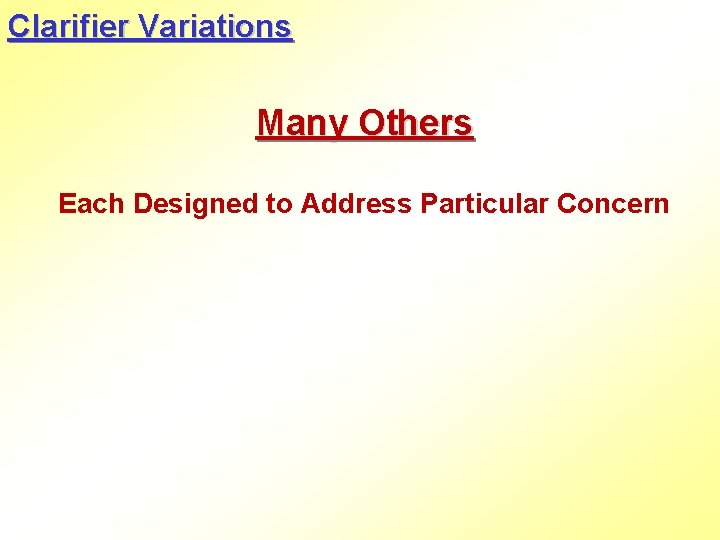 Clarifier Variations Many Others Each Designed to Address Particular Concern 