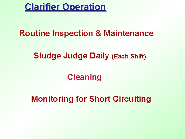 Clarifier Operation Routine Inspection & Maintenance Sludge Judge Daily (Each Shift) Cleaning Monitoring for