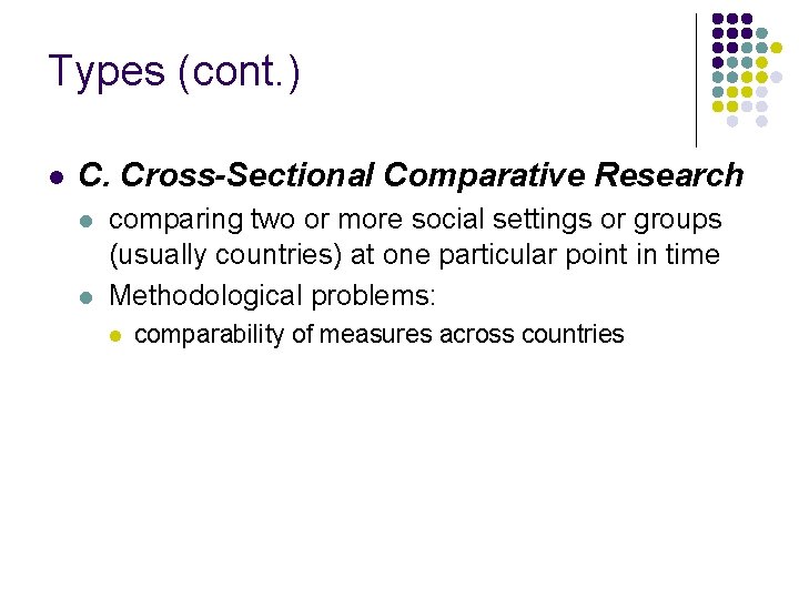 Types (cont. ) l C. Cross-Sectional Comparative Research l l comparing two or more