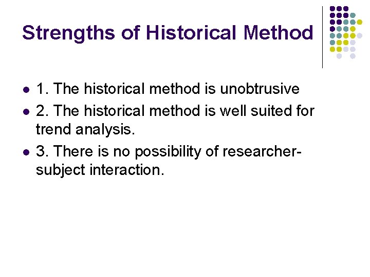 Strengths of Historical Method l l l 1. The historical method is unobtrusive 2.