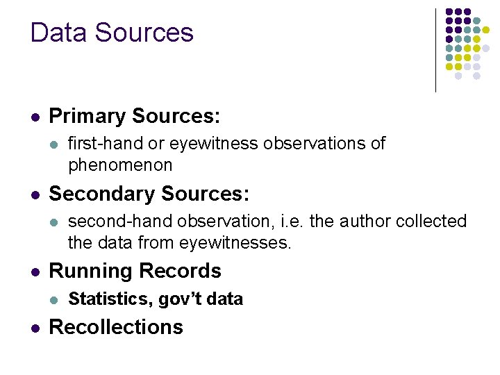 Data Sources l Primary Sources: l l Secondary Sources: l l second-hand observation, i.