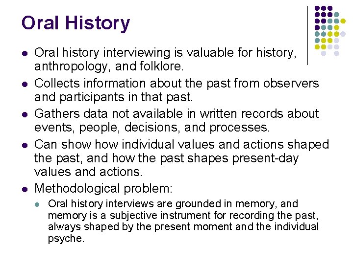 Oral History l l l Oral history interviewing is valuable for history, anthropology, and