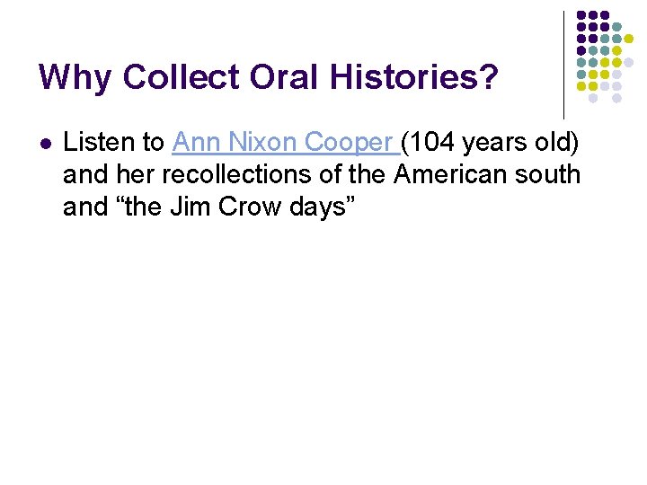 Why Collect Oral Histories? l Listen to Ann Nixon Cooper (104 years old) and