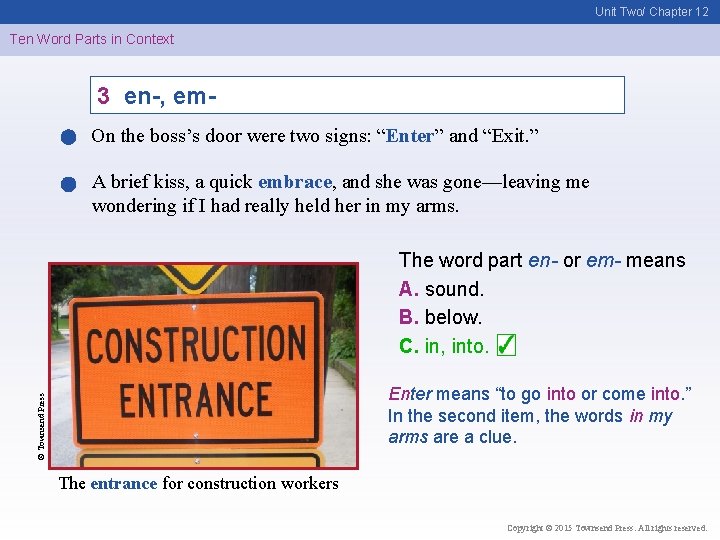 Unit Two/ Chapter 12 Ten Word Parts in Context 3 en-, em. On the