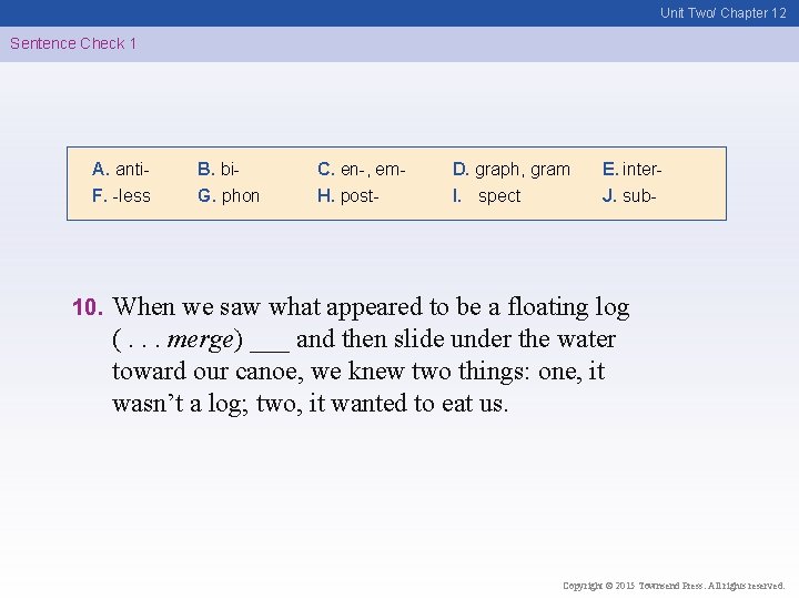 Unit Two/ Chapter 12 Sentence Check 1 A. anti. F. -less 10. B. bi.