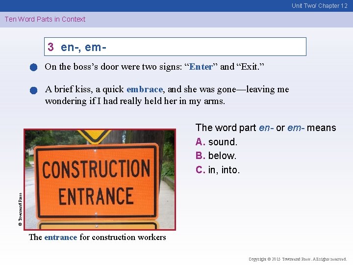 Unit Two/ Chapter 12 Ten Word Parts in Context 3 en-, em. On the