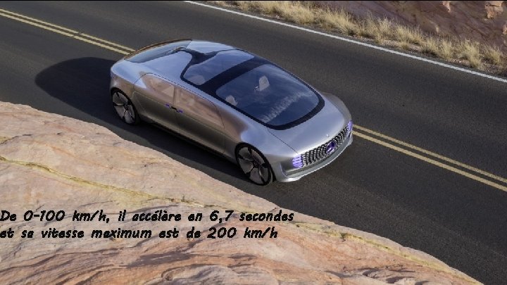 De 0 -100 km/h, il accélère en 6, 7 secondes et sa vitesse maximum