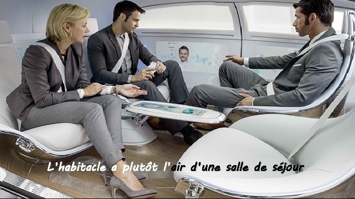 L’habitacle a plutôt l’air d’une salle de séjour 