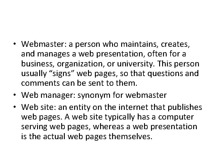  • Webmaster: a person who maintains, creates, and manages a web presentation, often