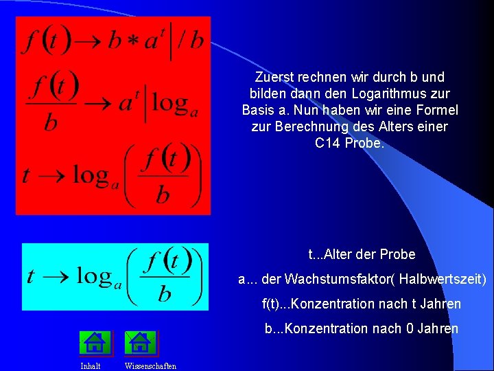 Zuerst rechnen wir durch b und bilden dann den Logarithmus zur Basis a. Nun