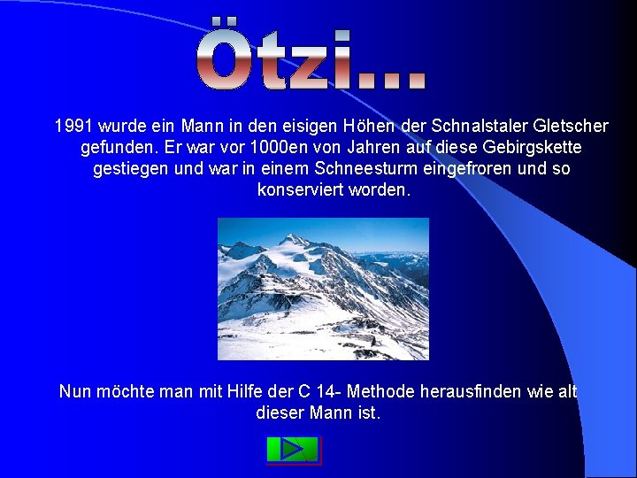 1991 wurde ein Mann in den eisigen Höhen der Schnalstaler Gletscher gefunden. Er war