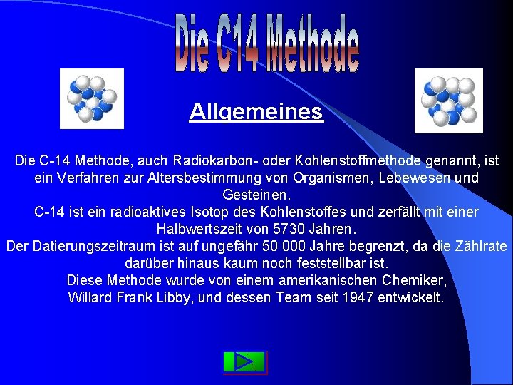 Allgemeines Die C-14 Methode, auch Radiokarbon- oder Kohlenstoffmethode genannt, ist ein Verfahren zur Altersbestimmung