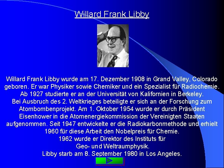 Willard Frank Libby wurde am 17. Dezember 1908 in Grand Valley, Colorado geboren. Er