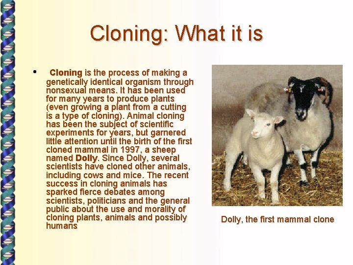 Cloning: What it is • Cloning is the process of making a genetically identical