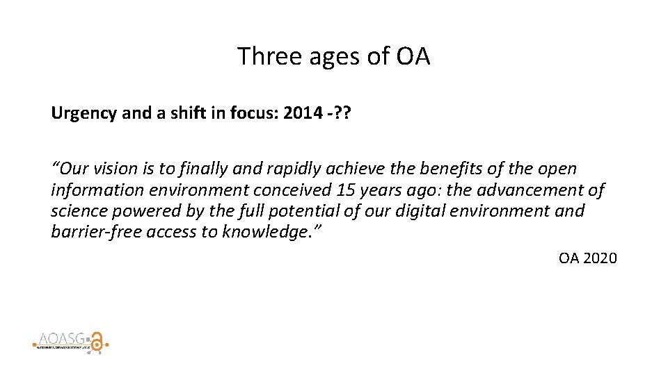 Three ages of OA Urgency and a shift in focus: 2014 -? ? “Our