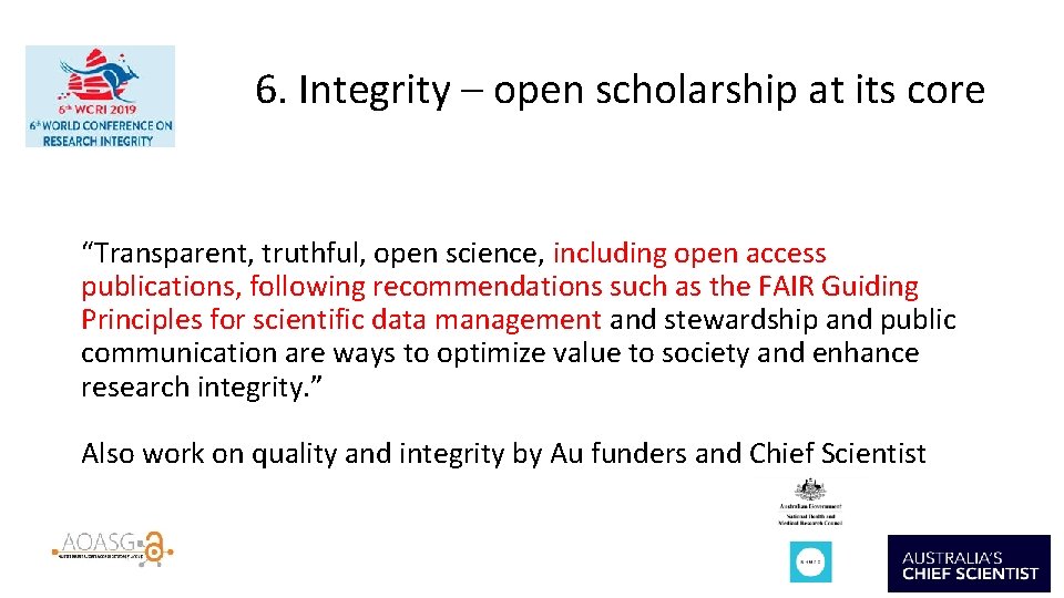 6. Integrity – open scholarship at its core “Transparent, truthful, open science, including open