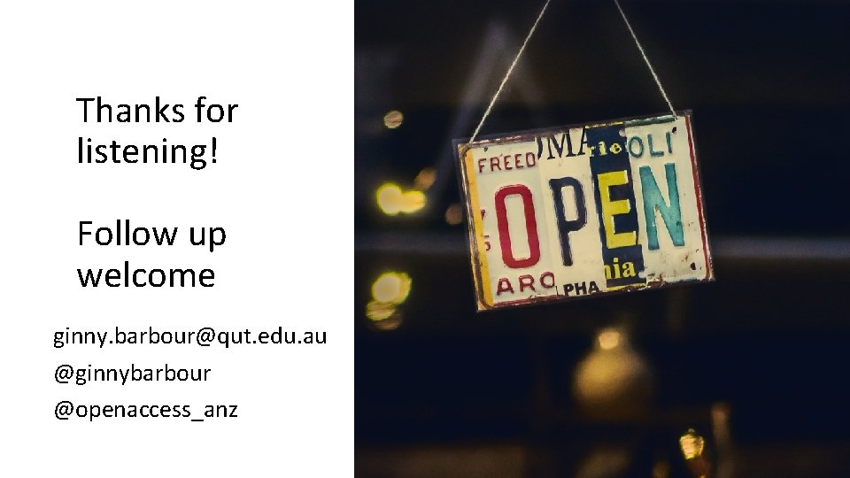 Thanks for listening! Follow up welcome ginny. barbour@qut. edu. au @ginnybarbour @openaccess_anz 