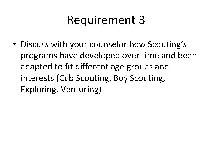 Requirement 3 • Discuss with your counselor how Scouting’s programs have developed over time